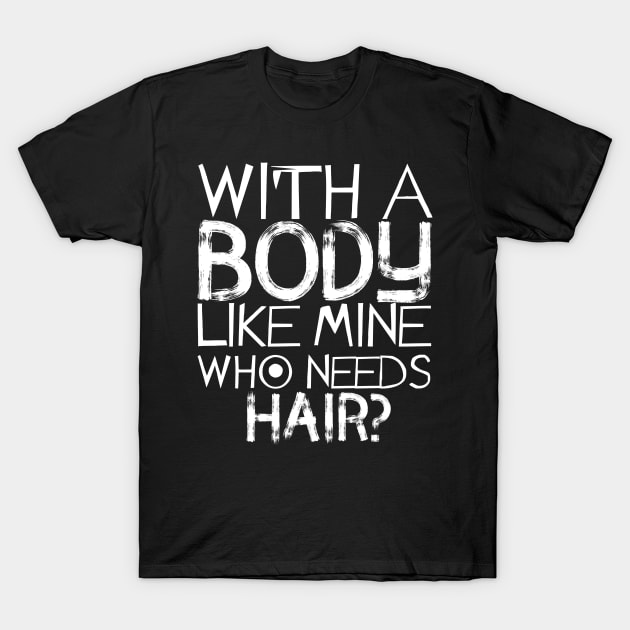 Who Needs Hair Bald T-Shirt by TShirtWaffle1